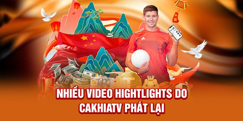 Nhiều video hightlights do CakhiaTV phát lại