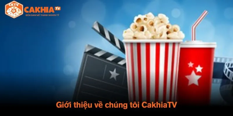 Giới thiệu về chúng tôi CakhiaTV
