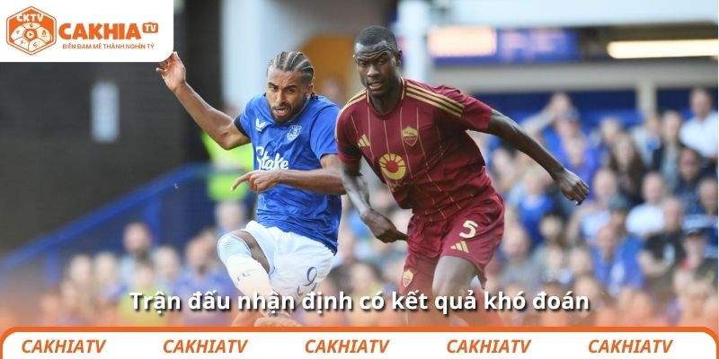 Trận đấu nhận định có kết quả khó đoán